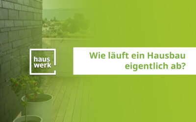 Bauvertrag unterschrieben – wie läuft ein Hausbau eigentlich ab?