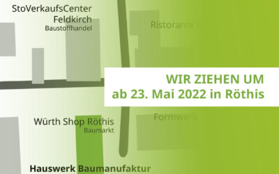 WIR ZIEHEN UM – ab 23. Mai 2022 in neuer Zentrale in Röthis